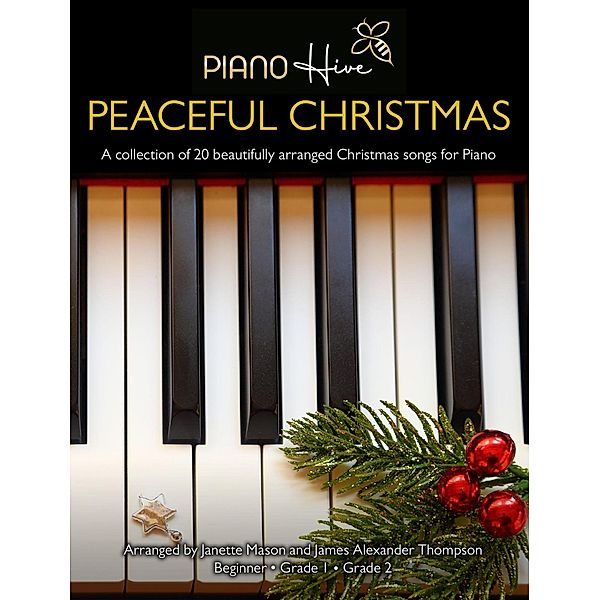 Peaceful Christmas: A Collection of 20 Beautifully Arranged Christmas Songs for Piano, Piano Hive, James Alexander Thompson, Janette Mason