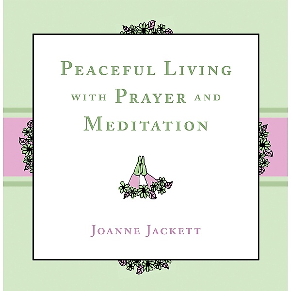 Peaceful Living with Prayer and Meditation, Joanne Jackett