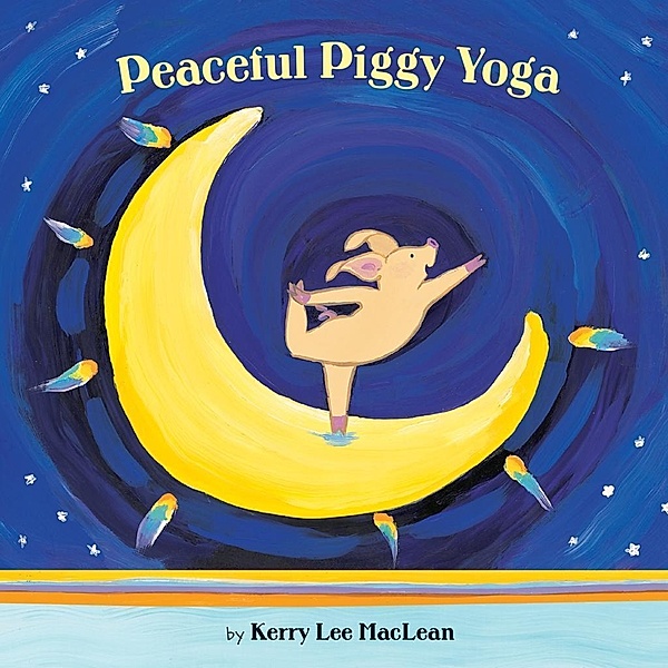 Peaceful Piggy Yoga, Kerry Lee Maclean