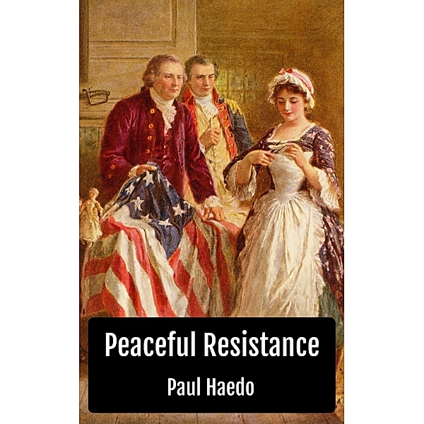 Peaceful Resistance (Standalone Religion, Philosophy, and Politics Books) / Standalone Religion, Philosophy, and Politics Books, Paul Haedo