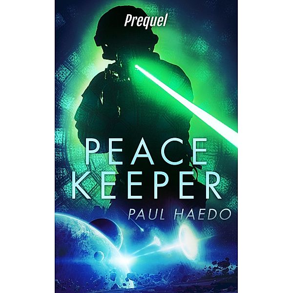 Peacekeeper: Prequel (Peacekeeper Series, #1) / Peacekeeper Series, Paul Haedo