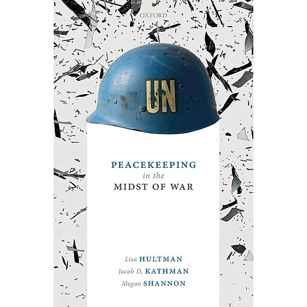 Peacekeeping in the Midst of War, Lisa Hultman, Jacob D. Kathman, Megan Shannon