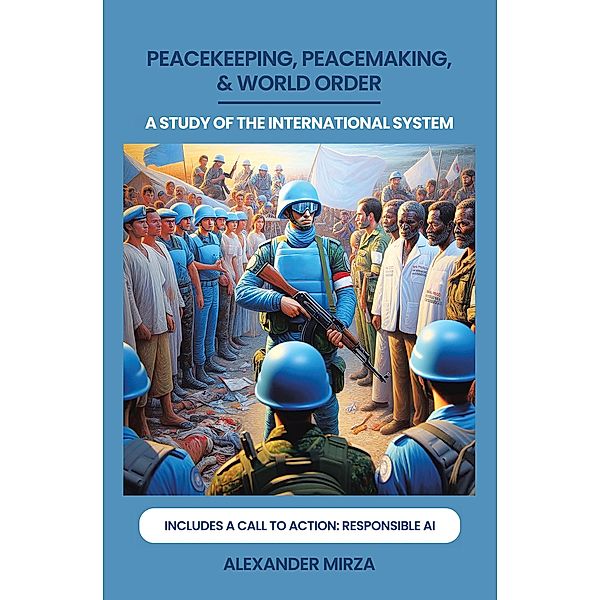 PEACEKEEPING, PEACEMAKING, & WORLD ORDER, Alexander Mirza