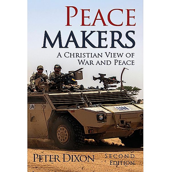 Peacemakers: A Christian View of War and Peace, Peter Dixon