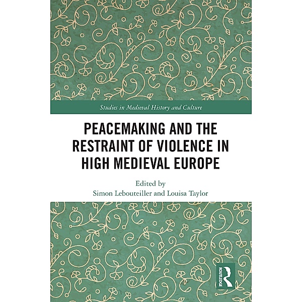 Peacemaking and the Restraint of Violence in High Medieval Europe
