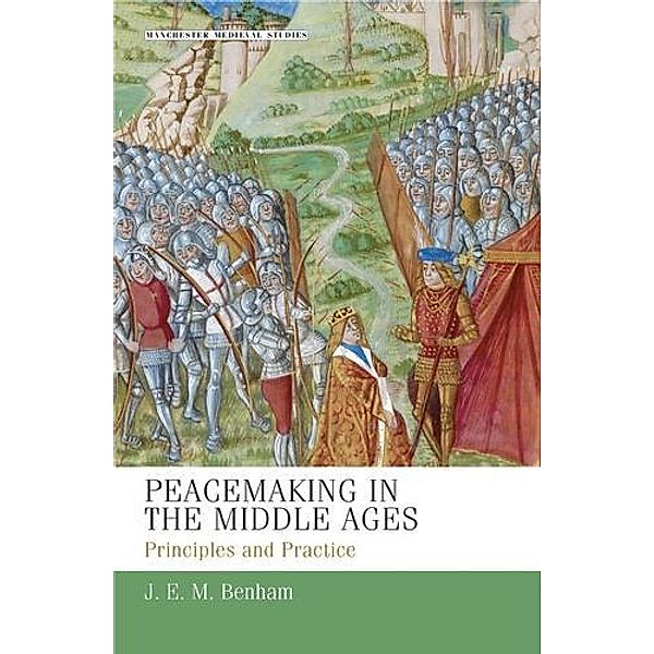 Peacemaking in the Middle Ages / Manchester Medieval Studies, J. E. M. Benham