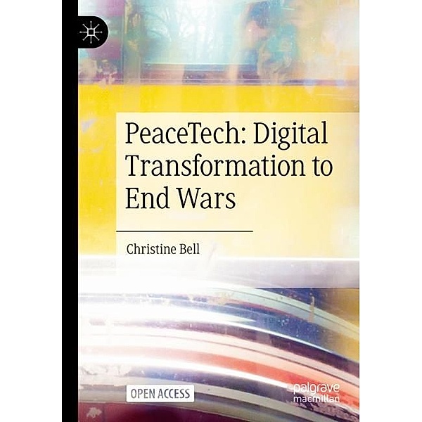 PeaceTech: Digital Transformation to End Wars, Christine Bell