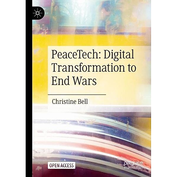 PeaceTech: Digital Transformation to End Wars, Christine Bell