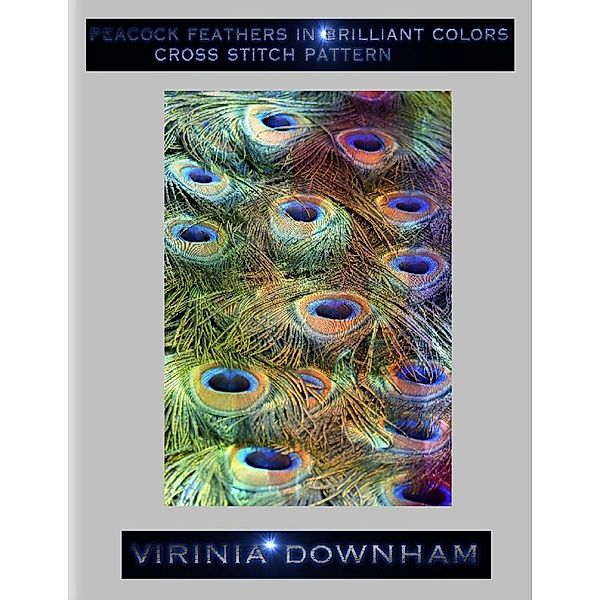 Peacock Feathers In Brilliant Colors Cross Stitch Pattern, Virinia Downham