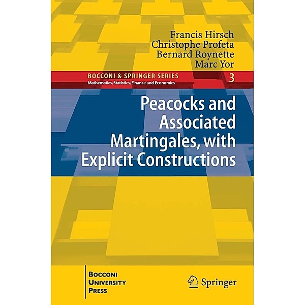 Peacocks and Associated Martingales, with Explicit Constructions / Bocconi & Springer Series, Francis Hirsch, Christophe Profeta, Bernard Roynette, Marc Yor