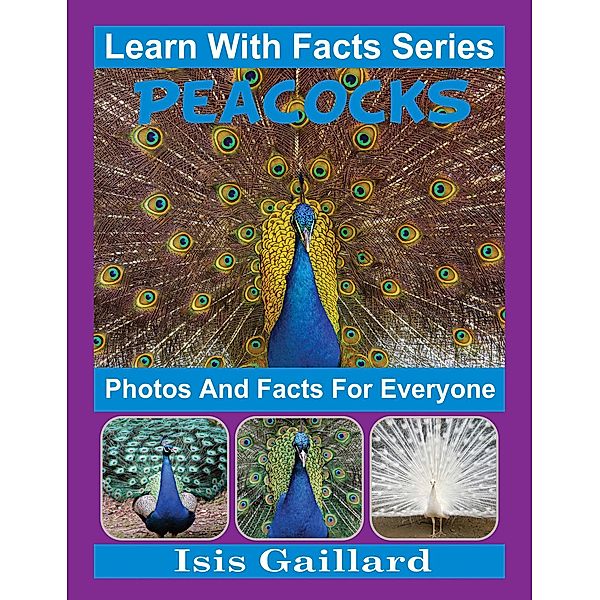 Peacocks Photos and Facts for Everyone (Learn With Facts Series, #27) / Learn With Facts Series, Isis Gaillard