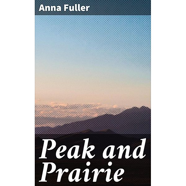 Peak and Prairie, Anna Fuller