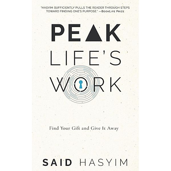 Peak Life's Work: Find Your Gift and Give It Away (Peak Productivity, #5) / Peak Productivity, Said Hasyim