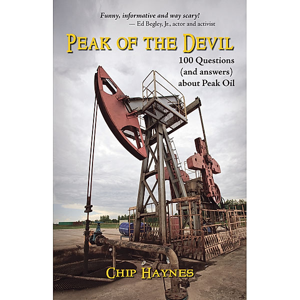 Peak of the Devil: 100 Questions (and answers) About Peak Oil, Chip Haynes