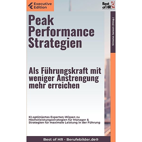 Peak Performance Strategien - Als Führungskraft mit weniger Anstrengung mehr erreichen, Simone Janson