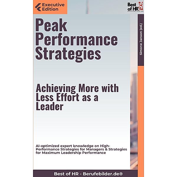 Peak Performance Strategies - Achieving More with Less Effort as a Leader, Simone Janson