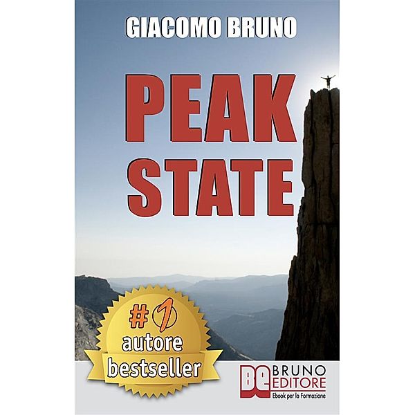 Peak State. Come Gestire le tue Emozioni e Raggiungere Stati di Picco. (Ebook Italiano - Anteprima Gratis), Giacomo Bruno