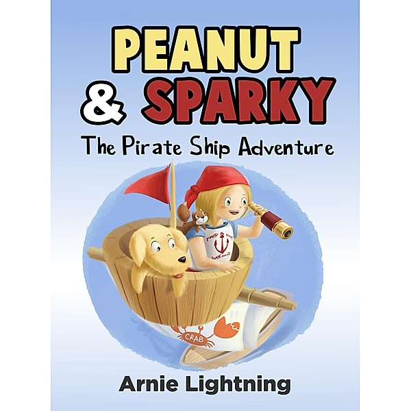 Peanut & Sparky: The Pirate Ship Adventure (Peanut and Sparky) / Peanut and Sparky, Arnie Lightning