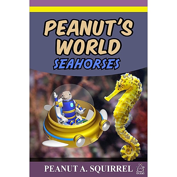Peanut's World: Seahorses / Peanut's World, Peanut A. Squirrel