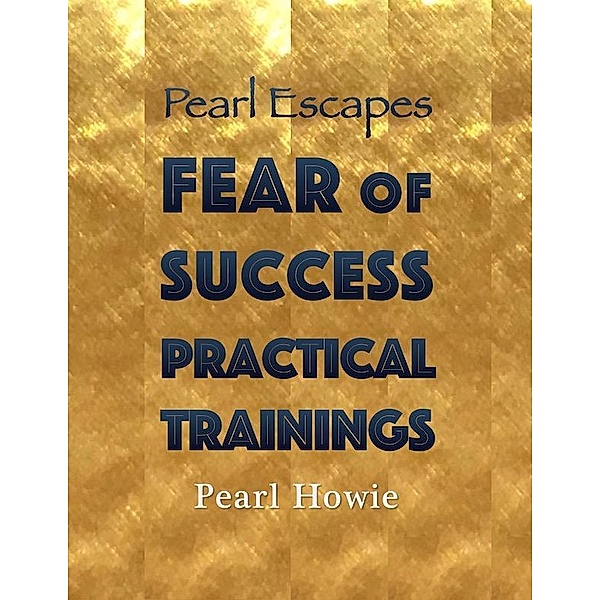 Pearl Escapes Fear of Success Practical Trainings, Pearl Howie