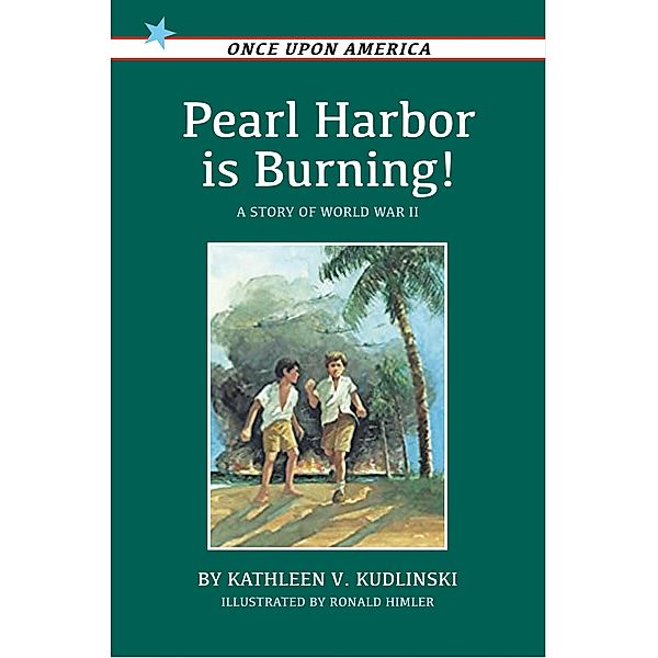 Pearl Harbor Is Burning! / Once Upon America, Kathleen V. Kudlinski