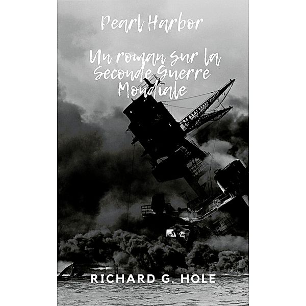 Pearl Harbor (La Seconde Guerre Mondiale, #5) / La Seconde Guerre Mondiale, Richard G. Hole