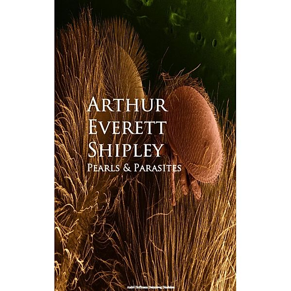 Pearls and Parasites, Arthur Everett Shipley