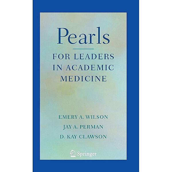 Pearls for Leaders in Academic Medicine, Emery A Wilson, Jay A. Perman, D. Clawson