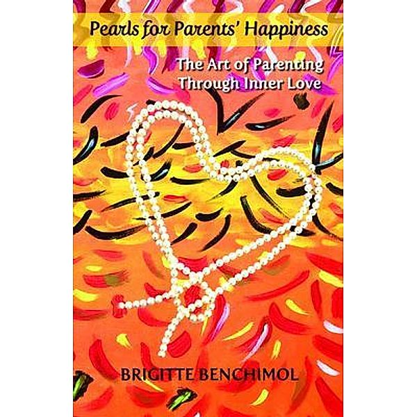 Pearls for Parents' Happiness, Brigitte Benchimol