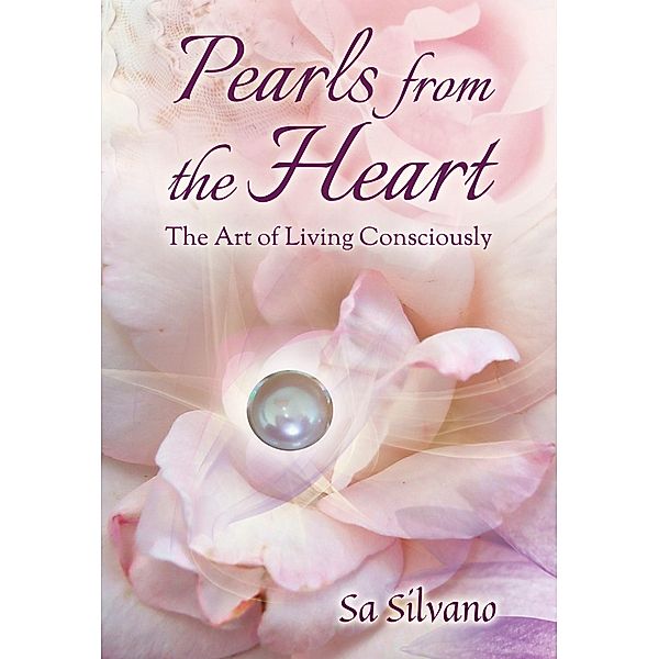 Pearls from the Heart: the Art of Living Consciously, Sa Silvano