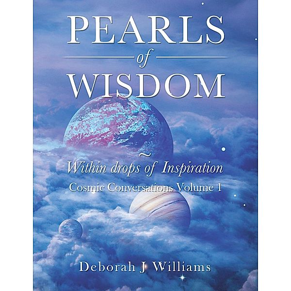 Pearls of Wisdom ~ Within Drops of Inspiration, Deborah J Williams