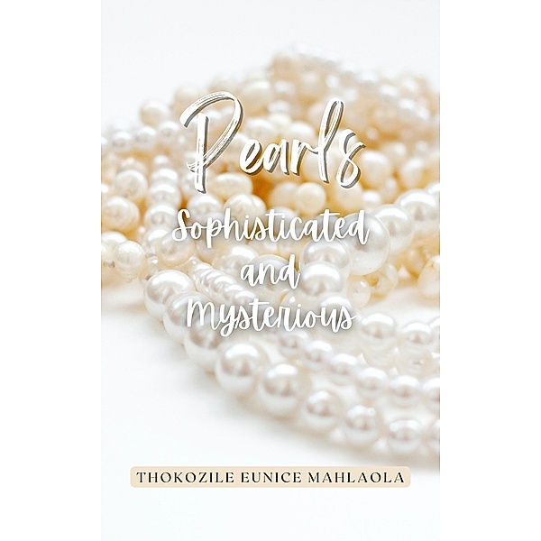 Pearls - Sophisticated and Mysterious (The P Stories, #1) / The P Stories, Thokozile Eunice Mahlaola