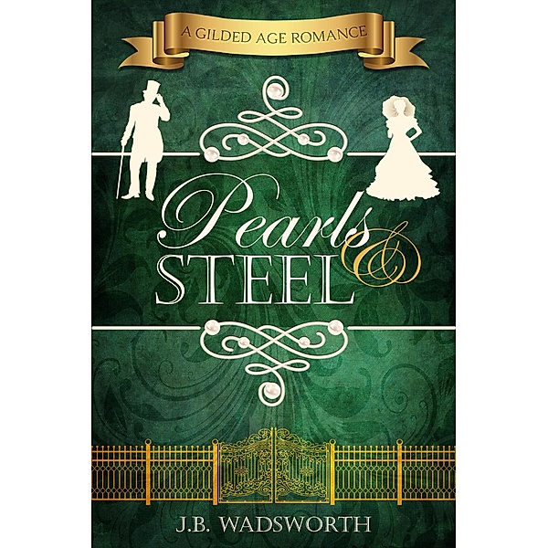 Pearls & Steel (A Gilded Age Romance, #1) / A Gilded Age Romance, J. B. Wadsworth