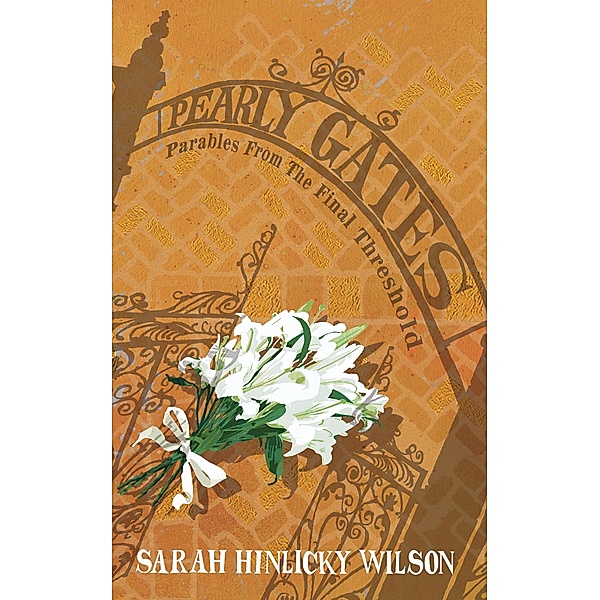 Pearly Gates: Parables from the Final Threshold, Sarah Hinlicky Wilson