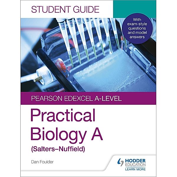 Pearson Edexcel A-level Biology (Salters-Nuffield) Student Guide: Practical Biology, Dan Foulder