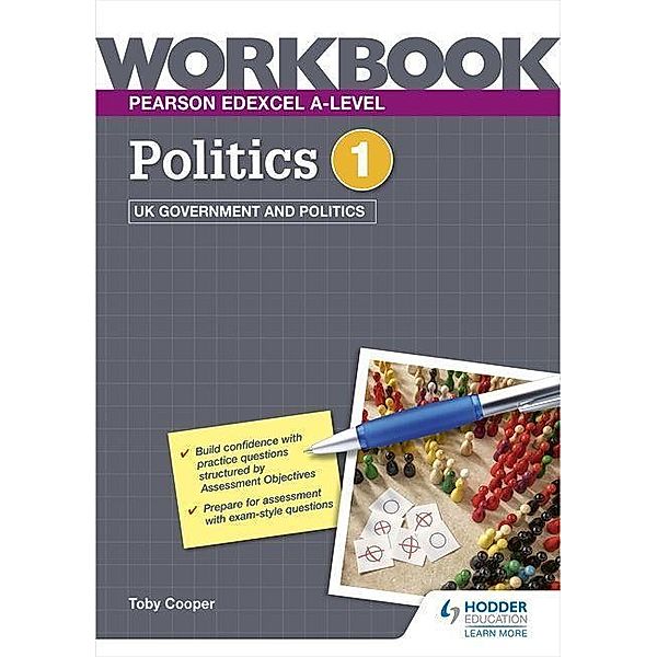 Pearson Edexcel A-level Politics Workbook 1: UK Government and Politics, Toby Cooper, Eric Magee