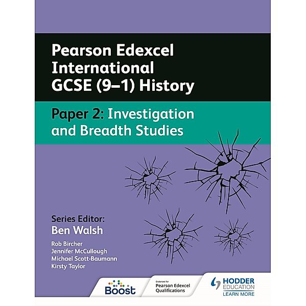 Pearson Edexcel International GCSE (9-1) History: Paper 2 Investigation and Breadth Studies, Rob Bircher, Kirsty Taylor, Jennifer McCullough, Michael Scott-Baumann