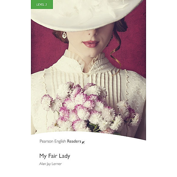 Pearson English Readers, Level 3 / Level 3: My Fair Lady, Alan Lerner