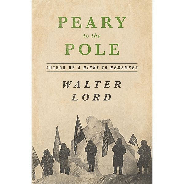 Peary to the Pole, Walter Lord