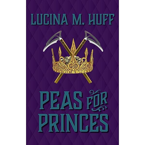 Peas for Princes (ReTold Minis, #1) / ReTold Minis, Lucina M. Huff