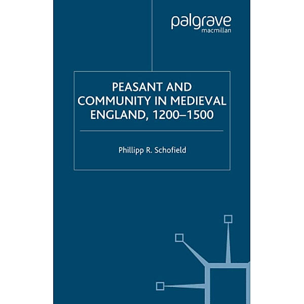 Peasant and Community in Medieval England, 1200-1500, P. Schofield