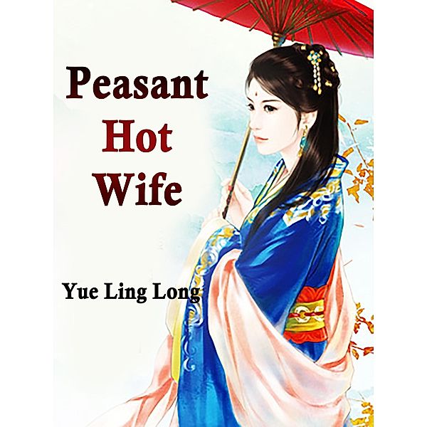 Peasant Hot Wife / Funstory, Yue LingLong