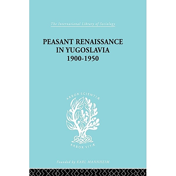 Peasant Renaissance in Yugoslavia 1900 -1950 / International Library of Sociology, Ruth Trouton