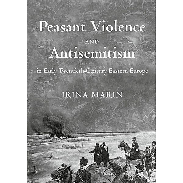 Peasant Violence and Antisemitism in Early Twentieth-Century Eastern Europe / Progress in Mathematics, Irina Marin