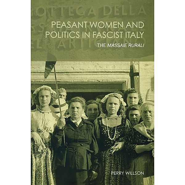 Peasant Women and Politics in Facist Italy, Perry Willson
