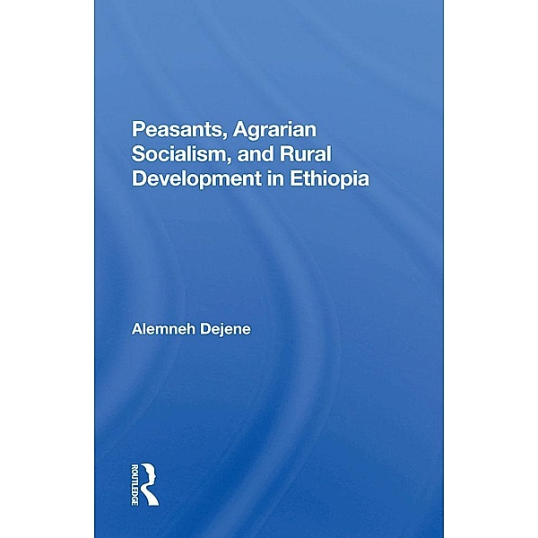 Peasants, Agrarian Socialism, And Rural Development In Ethiopia, Alemneh Dejene