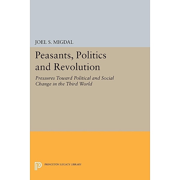 Peasants, Politics and Revolution / Princeton Legacy Library Bd.1789, Joel S. Migdal