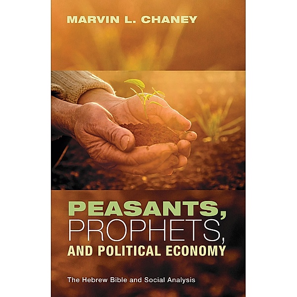 Peasants, Prophets, and Political Economy, Marvin L. Chaney