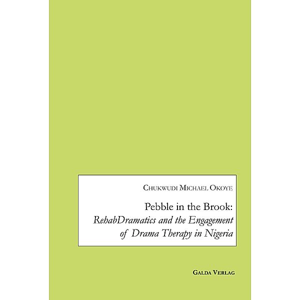 Pebble in the Brook: RehabDramatics and the Engagement of Drama Therapy in Nigeria, Okoye Chukwudi Michael