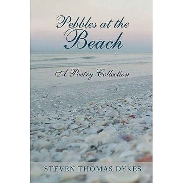 Pebbles at the Beach / Authors' Tranquility Press, Steven Thomas Dykes